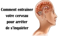 Comment entraîner votre cerveau pour arrêter de vous inquiéter